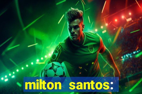 milton santos: biografia resumo